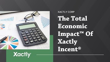 The Total Economic Impact™️ Of Xactly Incent®️