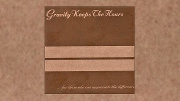 Gravity Keeps the Hours - ... For Those Who Can Appreciate the Difference (2000)