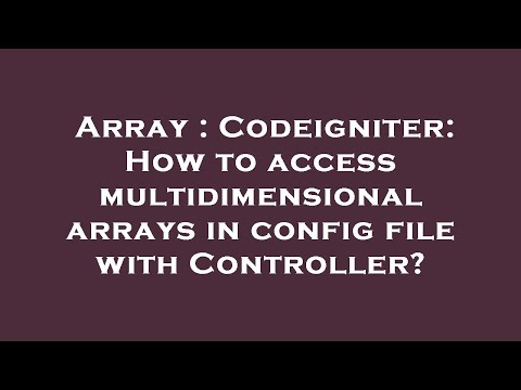 Array : Codeigniter: How to access multidimensional arrays in config file with Controller?