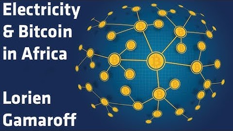 "Electricity & Bitcoin In Africa" - Lorien Gamaroff