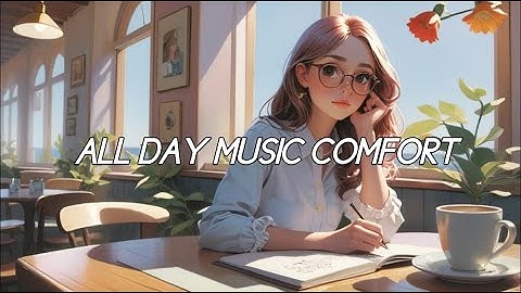 🎵 All-Day Music Comfort 🌞|Hits Relaxing & Chill Vibes🍃