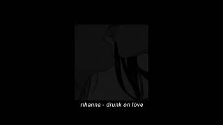 rihanna - drunk on love 【𝐬𝐥𝐨𝐰𝐞𝐝 & 𝐫𝐞𝐯𝐞𝐫𝐛】