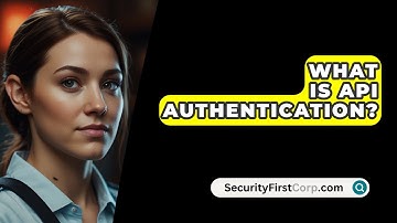 What Is API Authentication? - SecurityFirstCorp.com