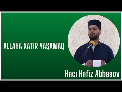 Hacı Hafiz Abbasov | Allaha xatir yaşamaq