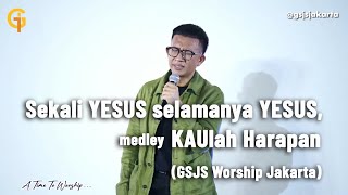 Sekali YESUS selamanya YESUS, medley KAUlah Harapan - GSJS Worship Jakarta