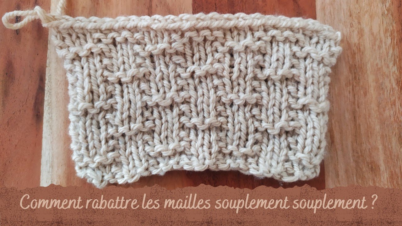 COURS DE TRICOT - Comment rabattre les mailles souplement - Leçon 24