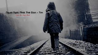 Người Ngốc Nhất Thế Gian - Tim | Lyric Video HD