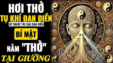 Bí Mật 3 Cách Thở Tụ Khí Đan Điền Tại Giường – Phục Hồi Sinh Lực & Trẻ Mãi Tuổi 20