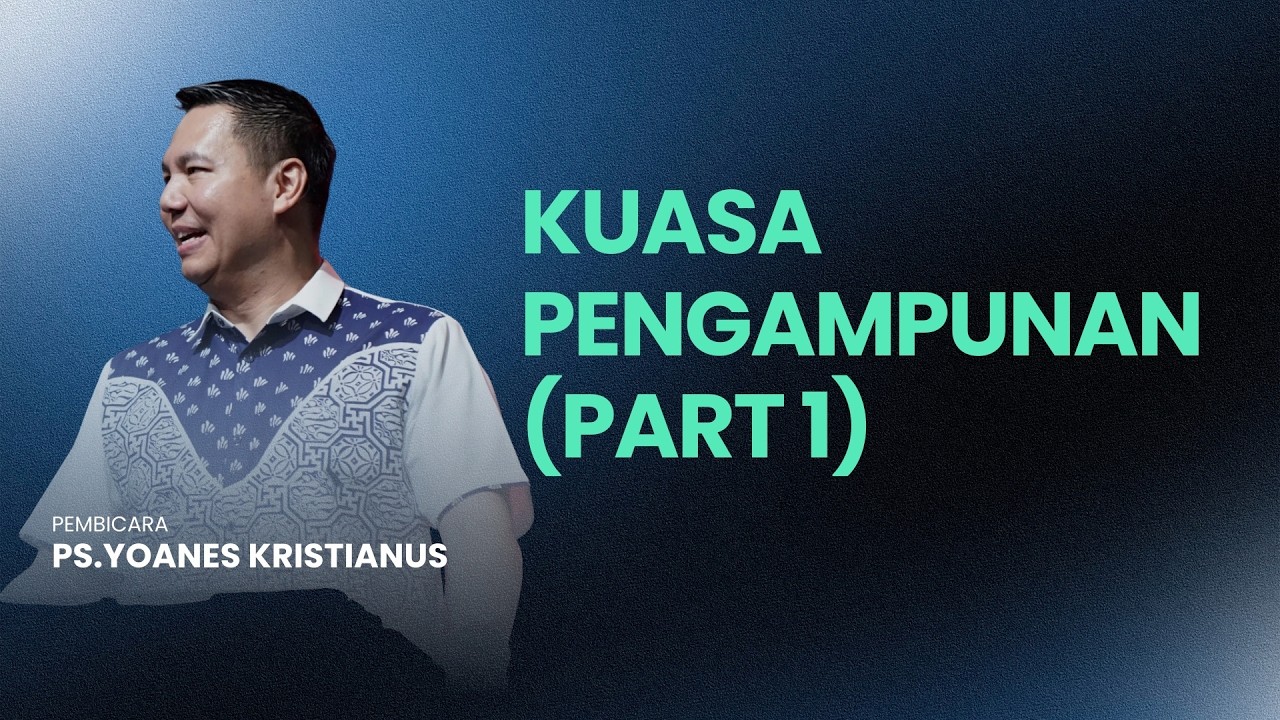 Kuasa Pengampunan (Part #1) - Ps. Yoanes Kristianus