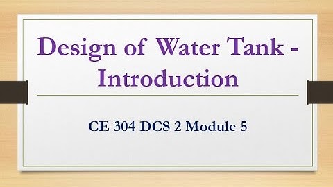 CE 304 DCS 2 Module 5 - Design of Water Tank Introduction