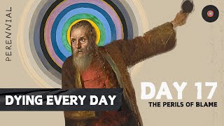 Day 17: How to Stop Blaming Yourself | Dying Every Day (Stoicism in a Year)