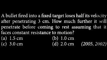 KM DTS 36 Q1 A bullet fired into a fixed target loses half its velocity after penetrating 3 cm.