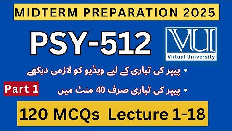 PSY512 Midterm Preparation Spring 2025 | 120 Important MCQs Lectures 1-18 | Past Paper Solved MCQs