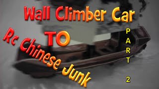 Wall Climber Car to RC Chinese Junk PART 2 TEST