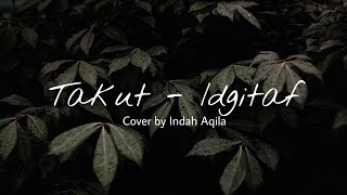 Idgitaf - Takut - (COVER) by Indah Aqila lirik