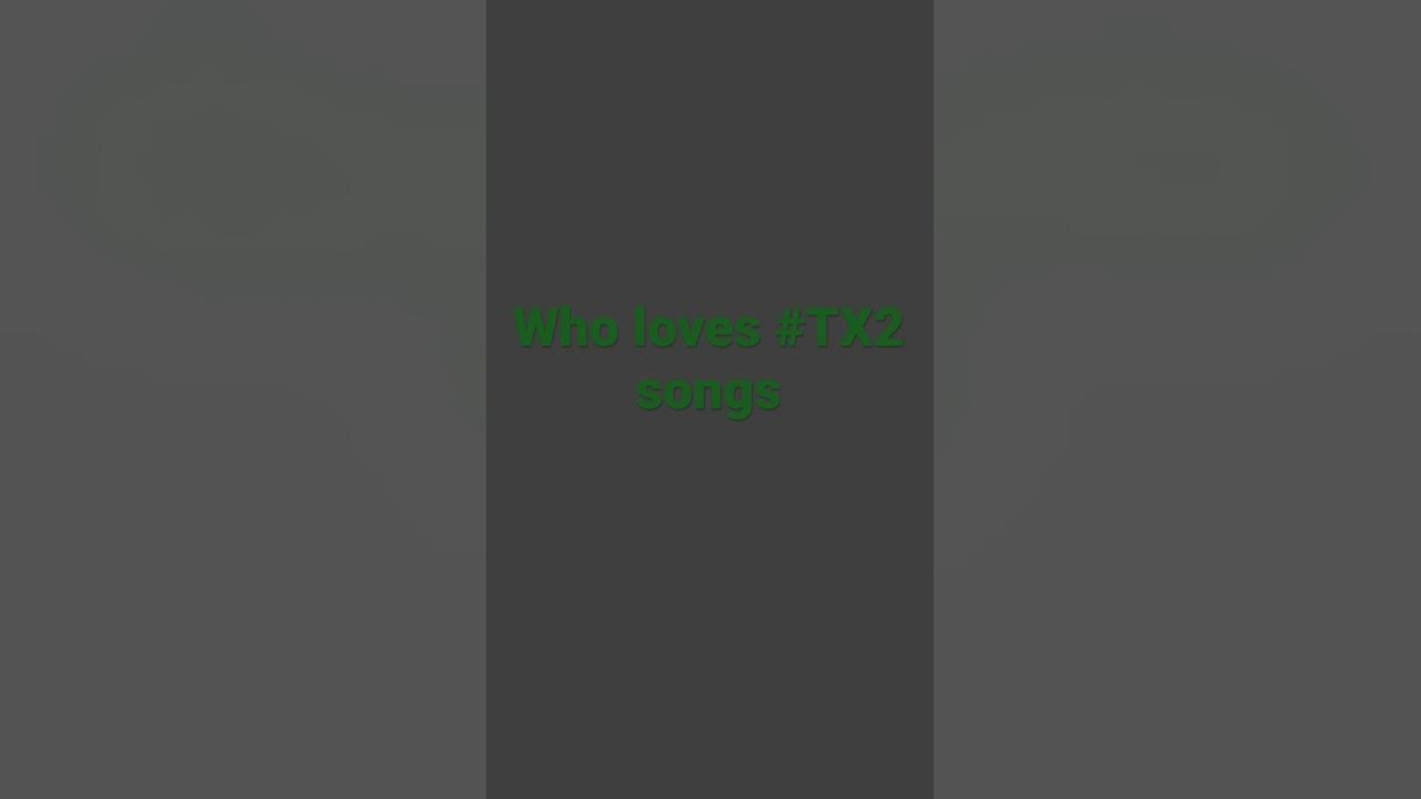 Who loves #TX2 songs