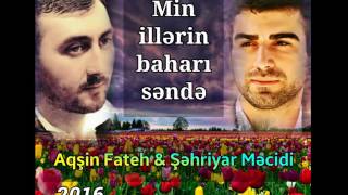 Aqşin Fateh & Şehriyar Mecidi - Min illerin baharı sende (yeni) Resimi