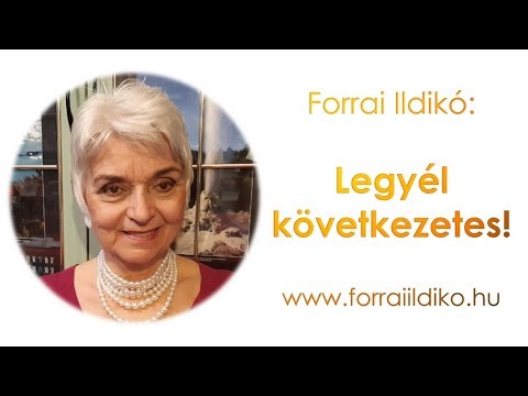 Forrai Ildikó: Legyél következetes!