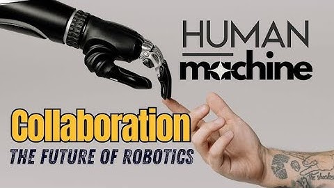 Robotics and Automation: The Future of Human-Machine Collaboration.....
