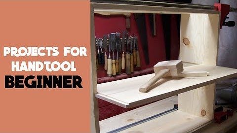 Top 7 Projects for Hand Tool Beginners