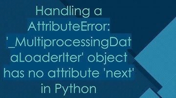 Handling a AttributeError: 