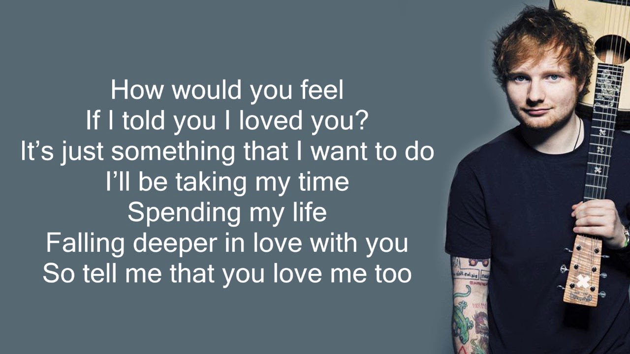 Ed Sheeran   How Would You Feel Lyrics