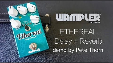 WAMPLER ETHEREAL Delay + Reverb, demo by Pete Thorn