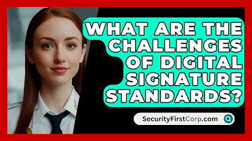 What Are The Challenges Of Digital Signature Standards? - SecurityFirstCorp.com