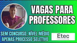 VAGAS PARA PROFESSOR DA ETEC FUNDAÇÃO PAULA SOUZA - SEM CONCURSO, SELEÇÃO SIMPLIFICADA
