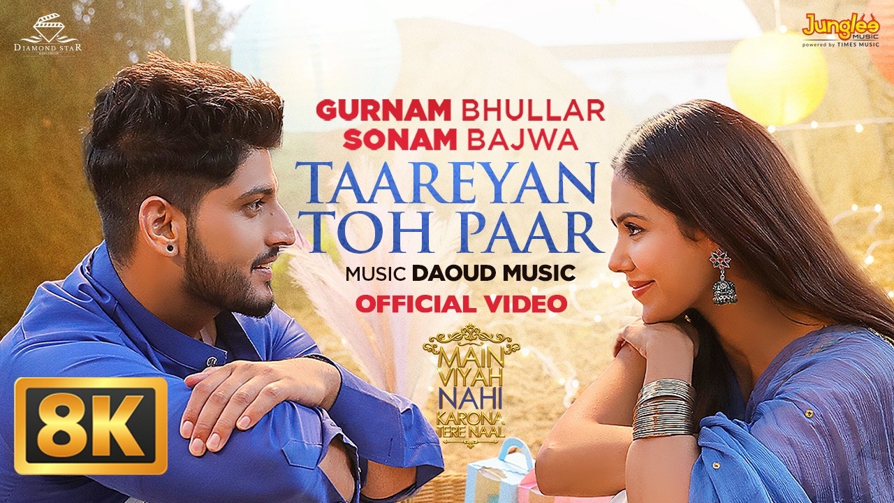 Taareyan Toh Paar (8K Video) | Gurnam Bhullar | Main Viyah Nahi Karona Tere Naal | Sonam Bajwa