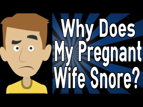 Why Does My Pregnant Wife Snore?