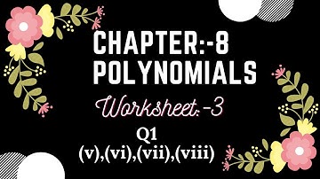 Chapter:-8 Polynomials, Worksheet:-3| Q1,Part (v) to (viii)