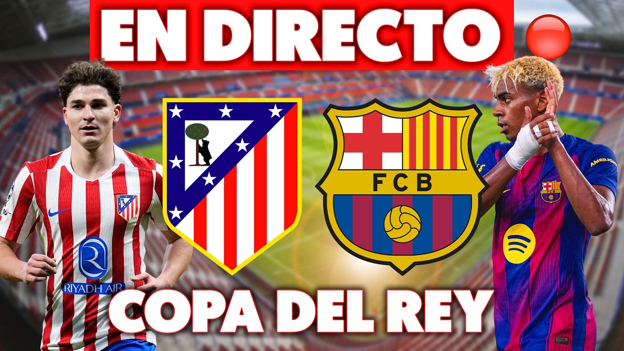 🔴ATLÉTICO DE MADRID vs FC BARCELONA · EN DIRECTO PARTIDO de COPA DEL ...