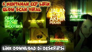 6 MENTAHAN CCP LIRIK GLOW SCAN VIRAL DI TIKTOK