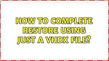 How to complete restore using just a VHDX file?