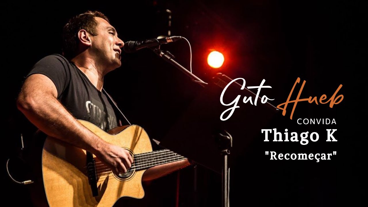 Guto Hueb Convida Thiago K - Recomeçar - YouTube