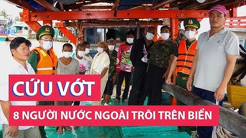 Ngư dân Cà Mau cứu vớt 8 người nước ngoài trôi trên biển