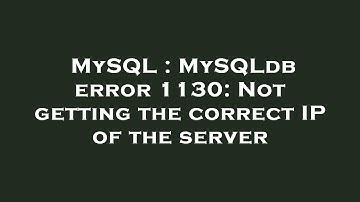 MySQL : MySQLdb error 1130: Not getting the correct IP of the server