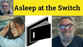 🔵 Asleep at the Switch  Meaning - Asleep At the Wheel Definition - Asleep At the Switch Examples