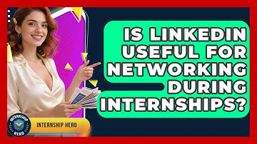 Is LinkedIn Useful for Networking During Internships? | Internship Hero News