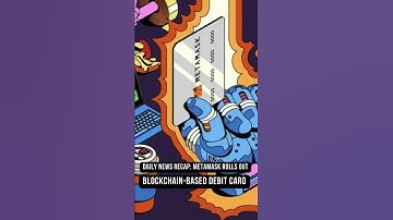 MetaMask Rolls Out Blockchain-Based Debit Card | Key Points | Aug. 15, 2024