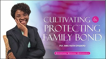 CULTIVATING & PROTECTING FAMILY BOND | Faith A. Oyedepo