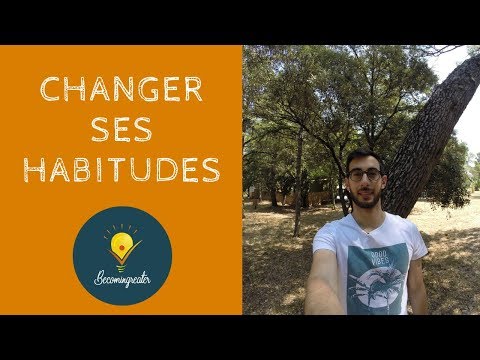 CHANGER SES HABITUDES - MODE D'EMPLOI 😉