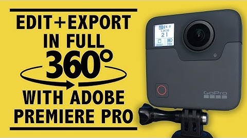 Edit + Export Interactive GoPro Fusion Videos with Adobe Premiere Pro
