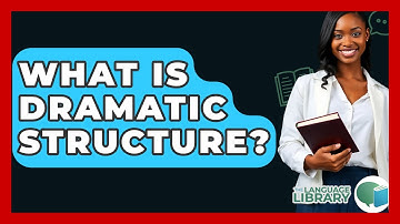 What Is Dramatic Structure? - The Language Library