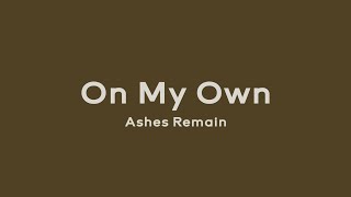 On My Own - Ashes Remain (Lirik dan Terjemahan)