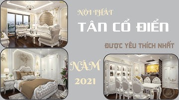 900 TRIỆU | SỞ HỮU NGAY TOÀN BỘ THIẾT KẾ NỘI THẤT TÂN CỔ ĐIỂN ĐẸP NHẤT 2021 CHO BIỆT THỰ SANG TRỌNG