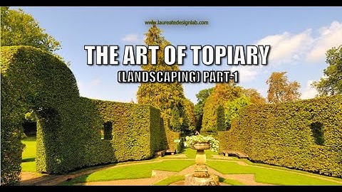 The Art of Topiary- Landscape Design- Part-1