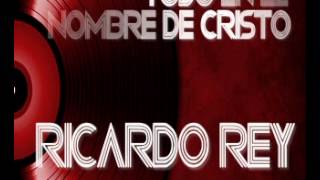 Video thumbnail of "RICARDO REY-.-TODO EN EL NOMBRE DE CRISTO."