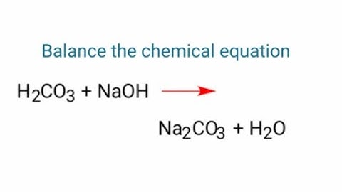 H2CO3+NaOH=Na2CO3+H2O balance the chemical equation by law of conservation of mass.